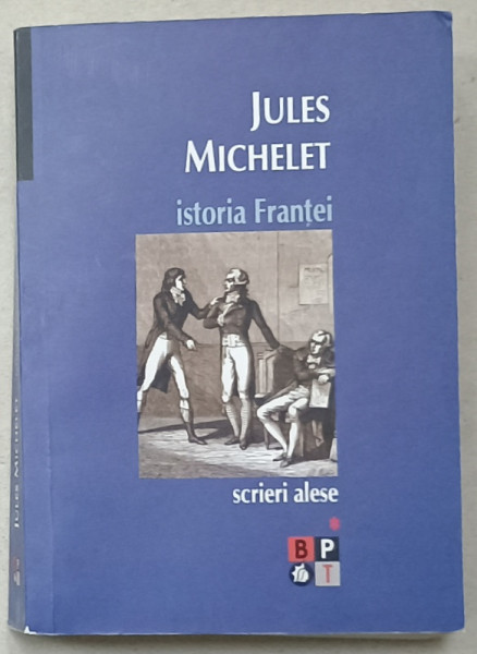 SCRIERI ALESE , VOLUMUL I : ISTORIA FRANTEI de JULES MICHELET ,  2007