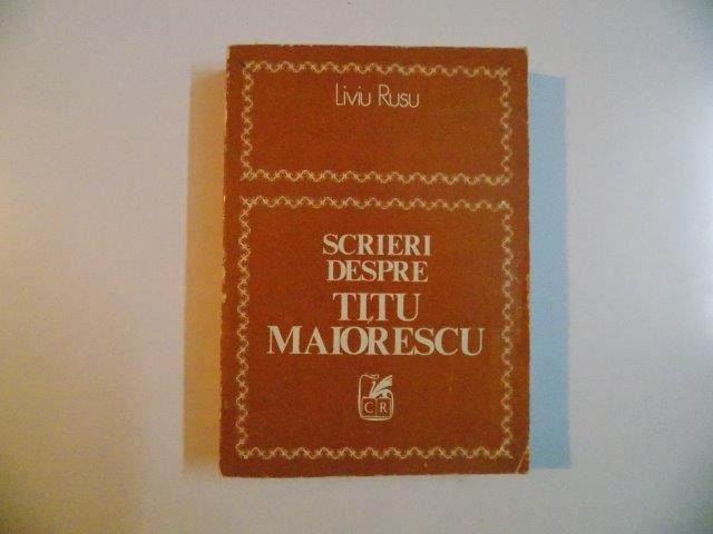 SCRIERI DESPRE TITU MAIORESCU de LIVIU RUSU  , 1979