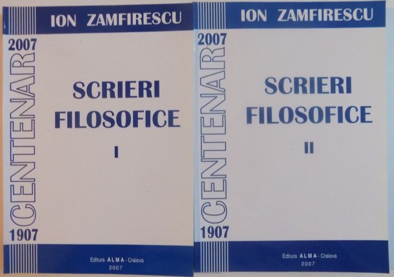 SCRIERI FILOSOFICE de ION ZAMFIRESCU , VOL. I-II , 2007