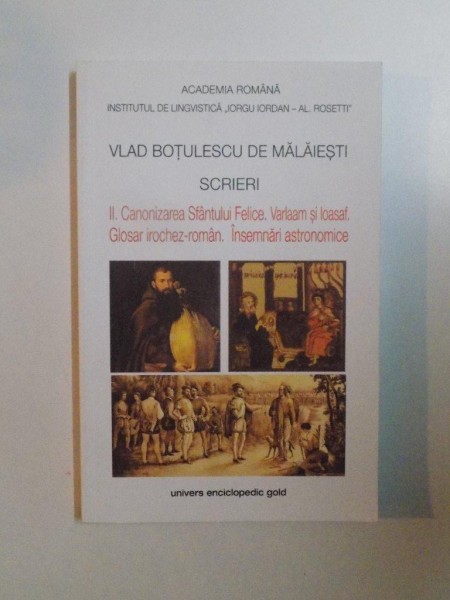 SCRIERI II , CANONIZAREA SFANTULUI FELICE , VARLAM SI IOASAF de VLAD BOTULESCU DE MALAIESTI , BUCURESTI 2013