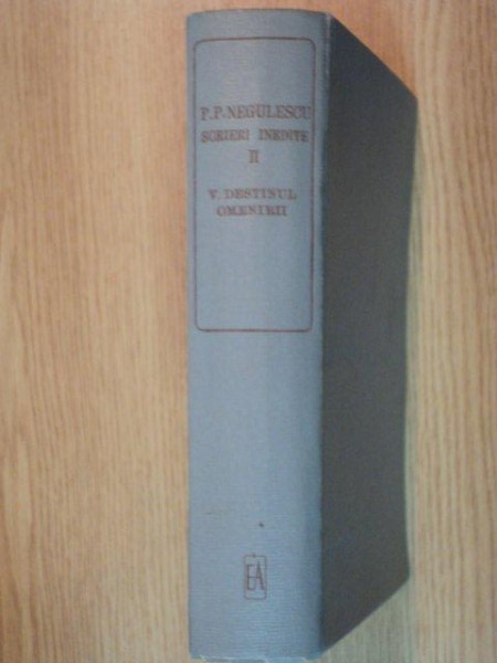 SCRIERI INEDITE,II DESTINUL OMENIRII VOL. V de P.P. NEGULESCU,1971