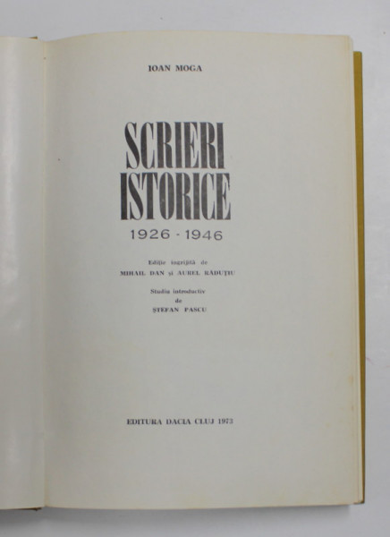 SCRIERI ISTORICE  1926 - 1946 de IOAN MOGA , 1973