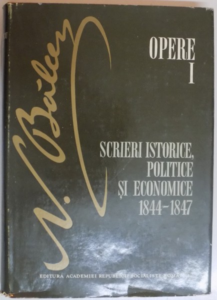 SCRIERI ISTORICE , POLITICE SI ECONOMICE 1844 - 1847 , OPERE I de N. BALCESCU , 1974