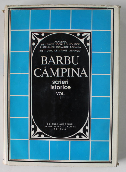 SCRIERI ISTORICE , VOLUMUL I de BARBU CAMPINA , 1973