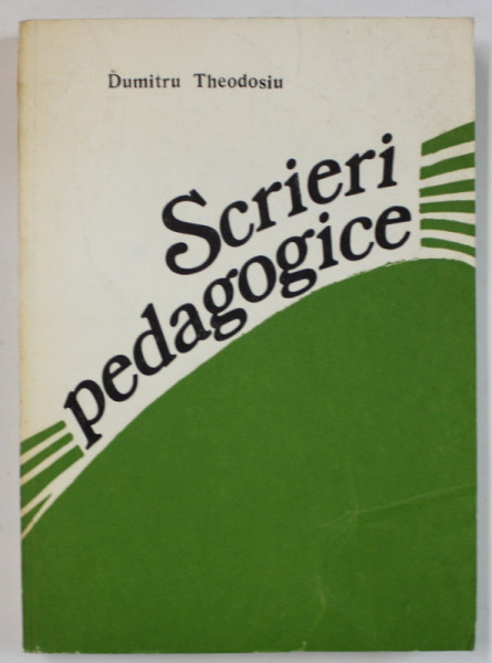 SCRIERI PEDAGOGICE de DUMITRU THEODOSIU , antologie de DUMITRU MUSTER , 1981