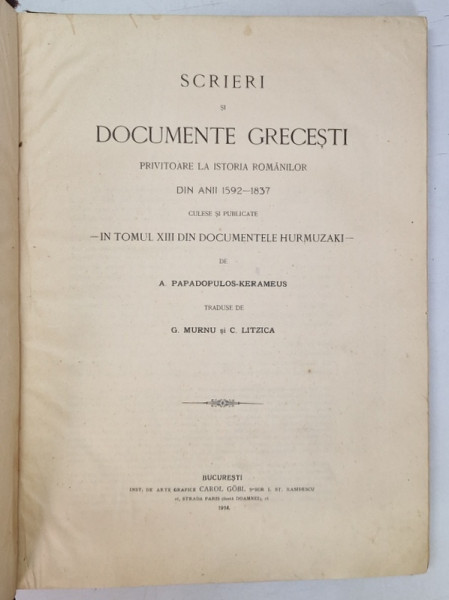 SCRIERI SI DOCUMENTE GRECESTI PRIVITOARE LA ISTORIA ROMANILOR DIN ANII 1592-1837 CULESE SI PUBLICATE IN TOMUL XIII DIN DOCUMENTELE HURMUZAKI de A. PAPADOPULOS-KERAMEUS  1914