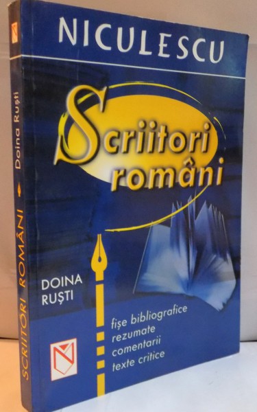SCRIITORI ROMANI, FISE BIBLIOGRAFICE, REZUMATE, COMENTARII, TEXTE CRITICE de DOINA RUSTI, 2004