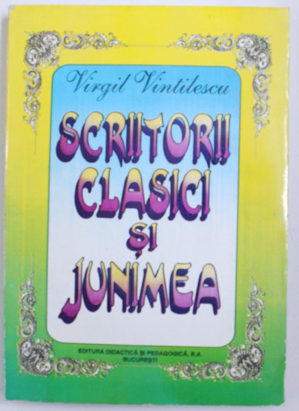 SCRIITORII CLASICI SI JUNIMEA de VIRGIL VINTILESCU , 1997