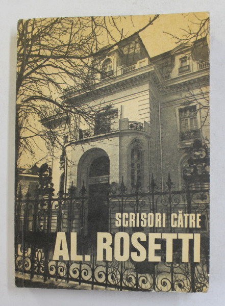 SCRISORI CATRE AL . ROSETTI , editie ingrijita de AL . ROSETTI  , 1979