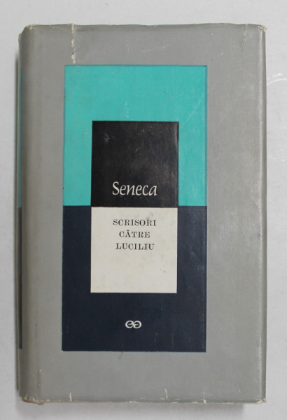 SCRISORI CATRE LUCILIU de L. ANNAEUS SENECA , 1967