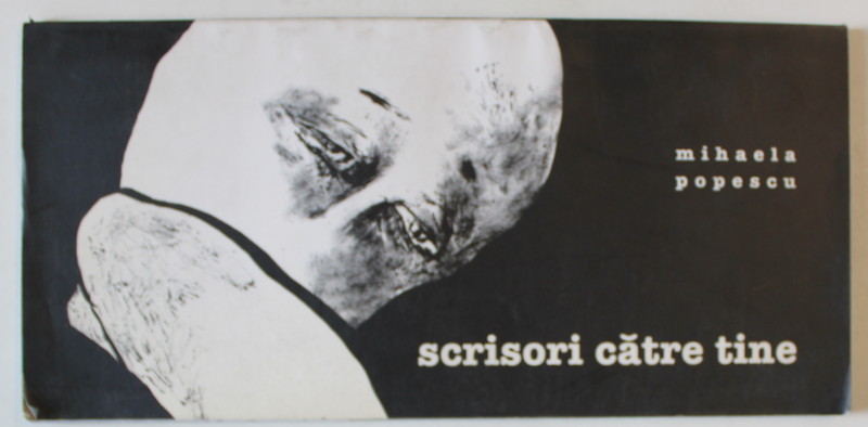 SCRISORI CATRE TINE de MIHAELA POPESCU , conceptie grafica MIHAELA SCHIOPU , ANII '2000 , DEDICATIE *