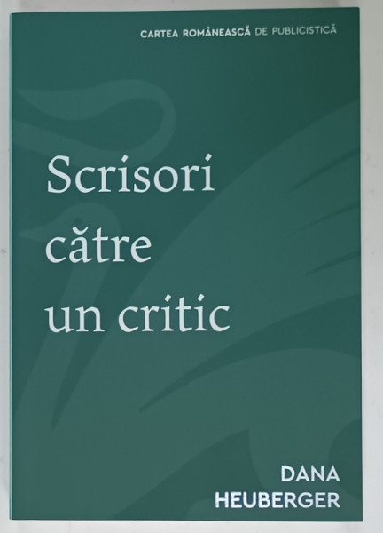 SCRISORI CATRE UN CRITIC de DANA HEUBERGER , 2019