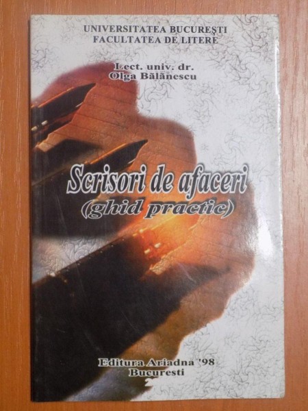 SCRISORI DE AFACERI ( GHID PRACTIC ) de OLGA BALANESCU , Bucuresti 2003