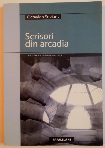 SCRISORI DIN ARCADIA de OCTAVIAN SOVIANY , 2005