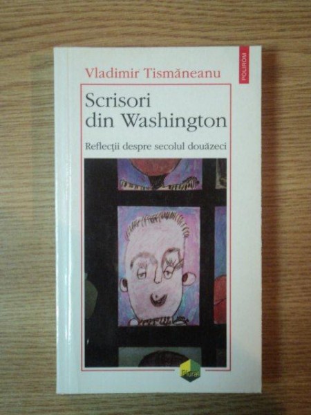 SCRISORI DIN WASHINGTON, REFLECTII DESPRE SECOLUL DOUZACI de VLADIMIR TISMANEANU, 2002