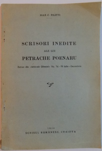 SCRISORI INEDITE ALE LUI PETRACHE POENARU de IOAN C. FILITTI , EXTRAS DIN ARHIVELE OLTENIEI , NR. 74-76 IULIE DECEMBRIE , 1934