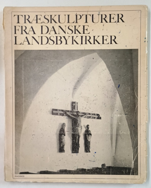 SCULPTURILE DIN LEMN DIN BISERICILE SATELOR DANEZE , ALBUM CU TEXT IN LIMBA DANEZA , - NIELS HOJLUND ...MOGENS BENCARD , 1968