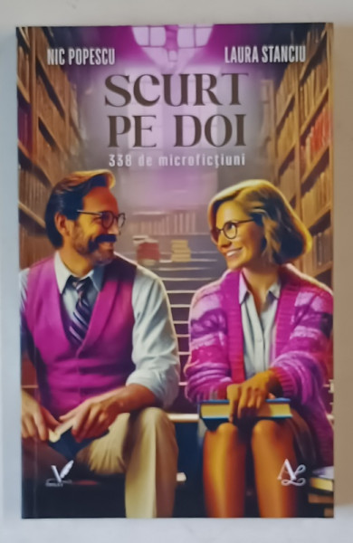 SCURT PE DOI , 338 DE MICROFICTIUNI , roman de NIC POPESCU si LAURA STANCIU , 2024