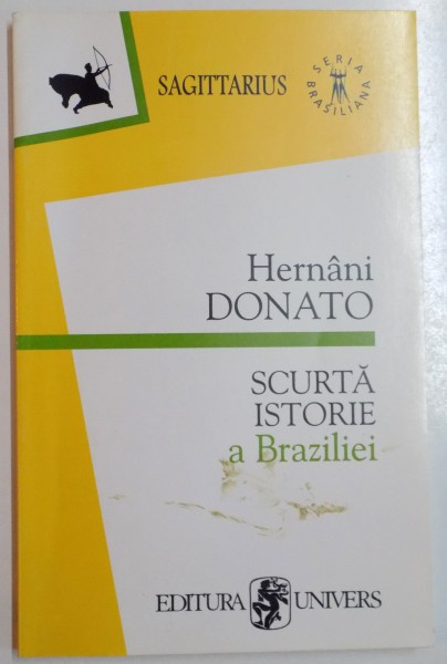 SCURTA ISTORIE A BRAZILIEI 1500-1996 de HERNANI DONATO , 2000