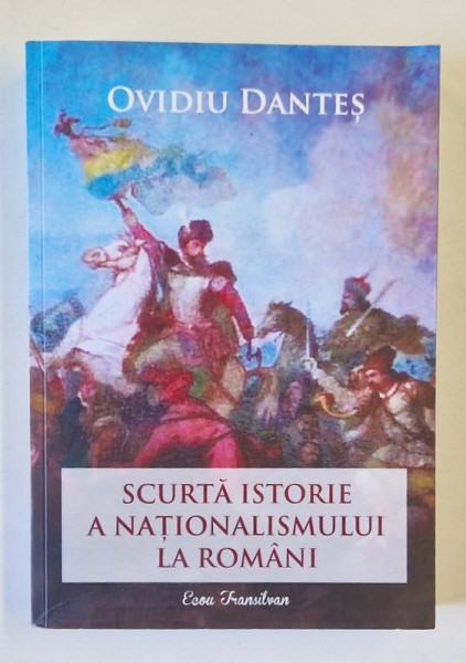 SCURTA ISTORIE A NATIONALISMULUI LA ROMANI de OVIDIU DANTES , 2021