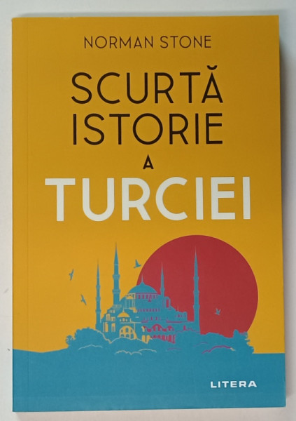 SCURTA ISTORIE A TURCIEI de NORMAN STONE , 2021, SUBLINIATA