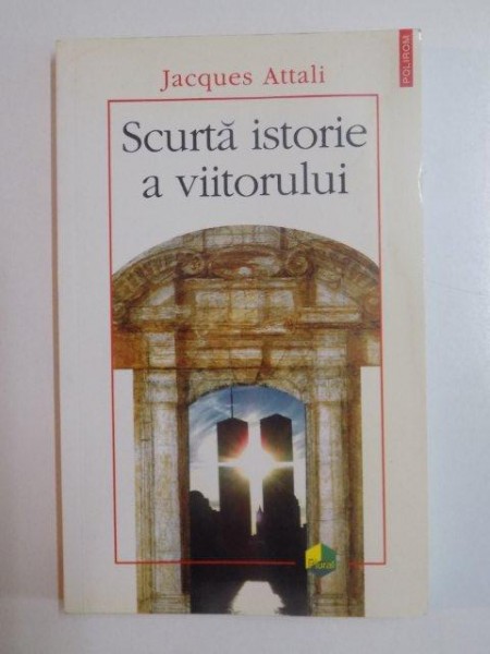 SCURTA ISTORIE A VIITORULUI de JACQUES ATTALI , 2007