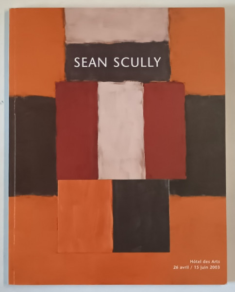 SEAN SCULLY , CATALOG DE EXPOZITIE , HOTEL DES ARTS , 2003