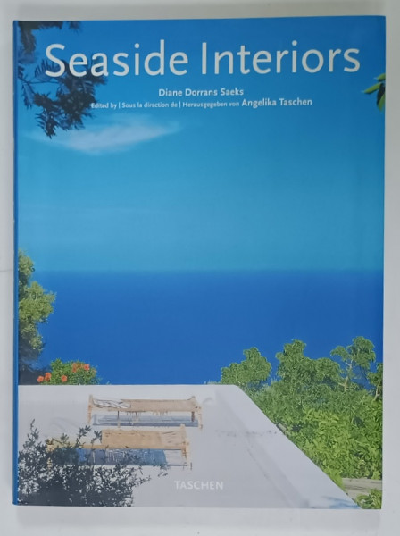 SEASIDE INTERIORS by DIANE DORRANS SAEKS , edited by ANGELIKA TASCHEN , ALBUM CU TEXT IN GERMANA , ENGLEZA , FRANCEZA , 2004