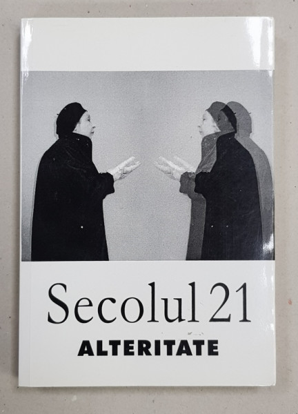 SECOLUL 21  - PUBLICATIE PERIODICA DE SINTEZA , NR. 1 -7 / 2002  - ALTERITATE , PUBLICAT 2002 * PREZINTA SUBLINIERI