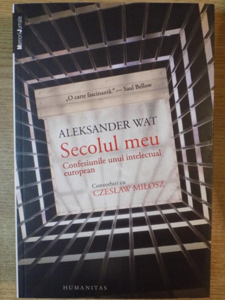 SECOLUL MEU. CONFESIUNILE UNUI INTELECTUAL EUROPEAN. CONVORBIRI CU CZESLAW MILOSZ de ALEKSANDER WAT  2014