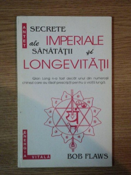 SECRETE IMPERIALE ALE SANATATII SI LONGEVITATII de BOB FLAWES , 1995 , PREZINTA SUBLINIERI