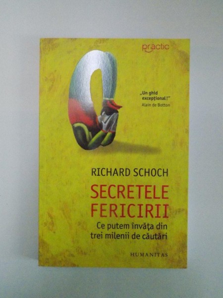 SECRETELE FERICIRII . CE PUTEM INVATA DIN TREI MILENII DE CAUTARI de RICHARD SCHOCH