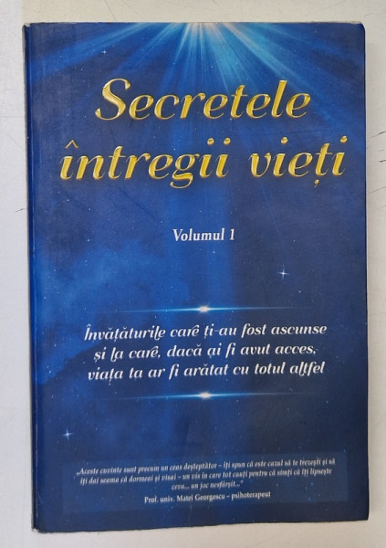 SECRETELE INTREGII VIETI , VOLUMUL I de ELENA IULIANA NEAGU si JOHN YORGOS , 2019 *MICI DEFECTE