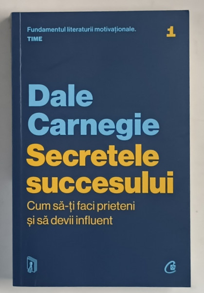 SECRETELE SUCCESULUI , CUM SA - TI FACI PREIETENI SI SA DEVII INFLUENT de DALE CARNEGIE , 2023