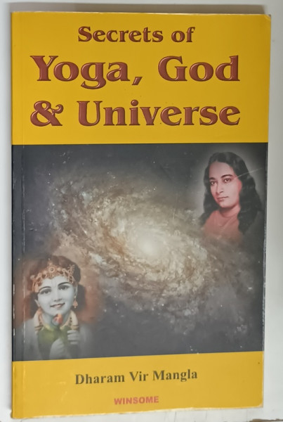 SECRETS OF THE YOGA , GOD AND UNIVERSE by DHARAM VIR MANGLA , 2004