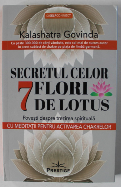 SECRETUL CELOR 7 FLORI DE LOTUS , POVESTI DESPRE TREZIREA SPIRITUALA , CU MEDITATII PENTRU ACTIVAREA CHAKRELOR de  KALASHATRA  GOVINDA , 2024