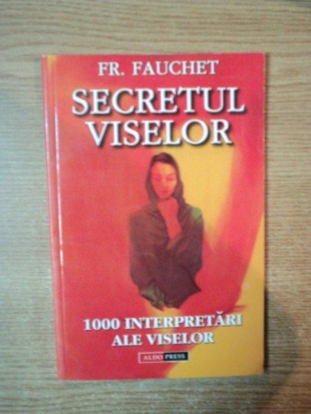 SECRETUL VISELOR , 1000 INTERPRETARI ALE VISELOR de FR. FAUCHET