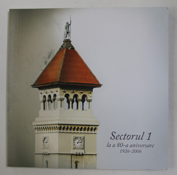 SECTORUL 1 LA A 80 - a ANIVERSARE ( 1926 - 2006 )