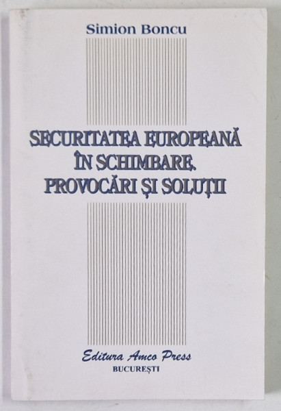 SECURITATEA EUROPEANA IN SCHIMBARE , PROVOCARI SI SOLUTII de SIMION BONCU , 1995