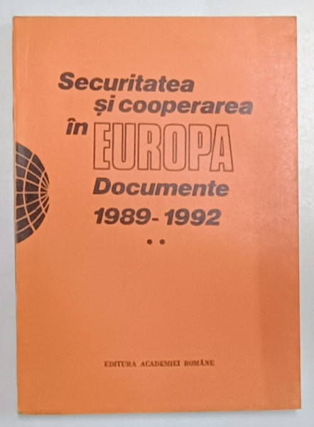 SECURITATEA SI COOPERAREA IN EUROPA , DOCUMENTE , 1989 - 1992 , VOLUMUL II , editie ingrijita de VALENTIN LIPATTI si ION DIACONU , 1993