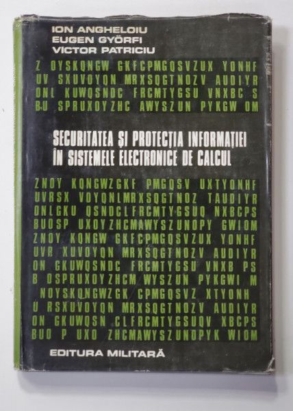 SECURITATEA SI PROTECTIA INFORMATIEI IN SISTEMELE ELECTRONICE DE CALCUL de ION ANGHELOIU ...VICTOR PATRICIU , 1986