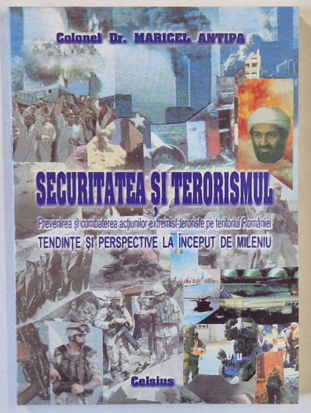 SECURITATEA SI TERORISMUL , PREVENIREA SI COMBATEREA ACTIUNILOR EXTREMIST - TERORISTE PE TERITORIUL ROMANIEI , TENDINTE SI PERSPECTIVE LA INCEPUT DE MILENIU de MARICEL ANTIPA , 2004