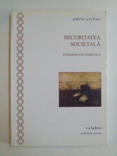 SECURITATEA SOCIETALA , FUNDAMENTE TEORETICE de ADELA SERBAN , 2008