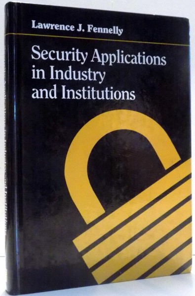 SECURITY APPLICATIONS IN INDUSTRY AND INSTITUTIONS by LAWRENCE J. FENNELLY , 1992