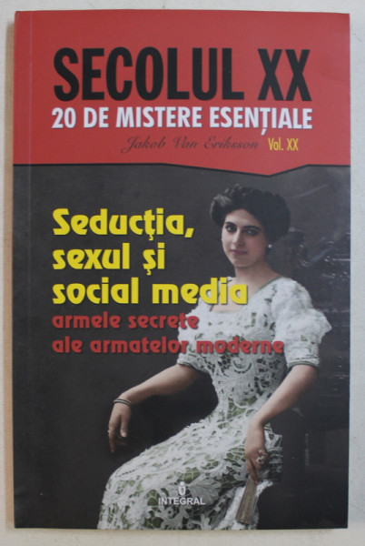 SEDUCTIA , SEXUL SI SOCIAL MEDIA - ARMELE SECRETE ALE ARMATELOR MODERNE , 2019