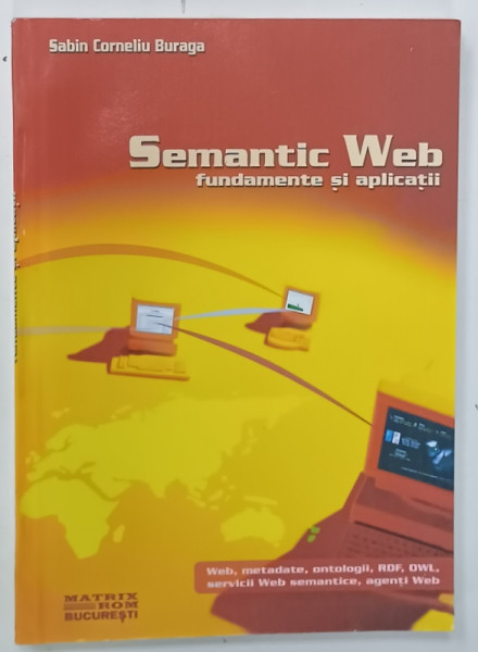 SEMANTIC WEB , FUNDAMENTE SI APLICATII de SABIN CORNELIU BURAGA , 2004
