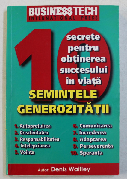 SEMINTELE GENEROZITATII - 10 SECRETE PENTRU OBTINEREA SUCCESULUI IN VIATA de DENIS WAITLEY , 1999