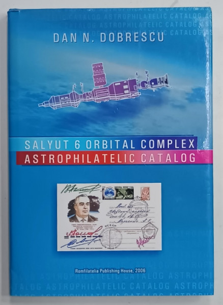 SEMNATURA COSMONAUTILOR DUMITRU DORIN PRUNARIU si LEONID I. POPOV PE CARTEA ' SALYUT 6 ORBITAL COMPLEX , ASTROPHILATELIC CATALOG ' de DAN N. DOBRESCU , 2006