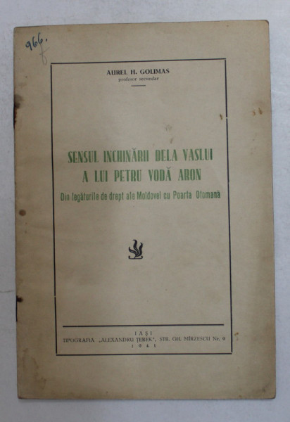 SENSUL INCHINARII DELA VASLUI A LUI PETRU VODA ARON - DIN LEGATURILE DE DREPT ALE MOLDOVEI  CU POARTA OTOMANA de AUREL H. GOLIMAS , 1941 , PREZINTA SUBLINIERI CU CREIONUL *