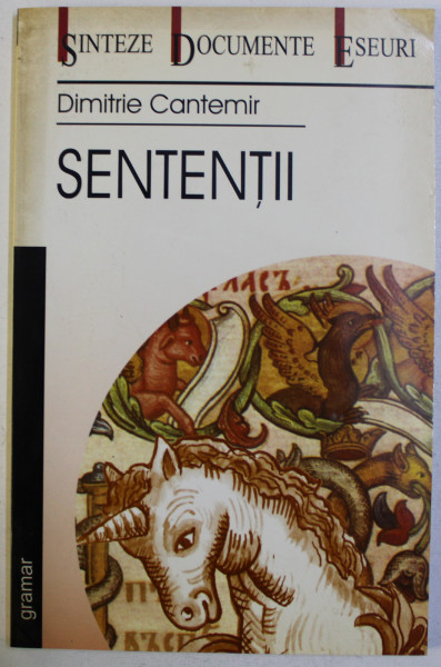 SENTENTII- MAXIME SI CUGETARI DIN ' ISTORIA IEROGLIFICA '  de DIMITRIE CANTEMIR , 2003